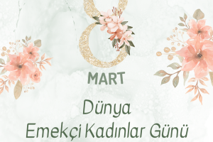 8 Mart Dünya Emekçi Kadınlar Günü Kutlu Olsun