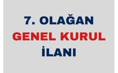 7. OLAĞAN GENEL KURUL TOPLANTISI İLANI