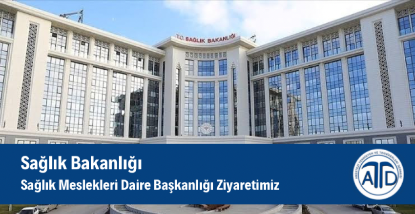 Sağlık Bakanlığı - Sağlık Meslekleri Daire Başkanlığı Ziyaretimiz